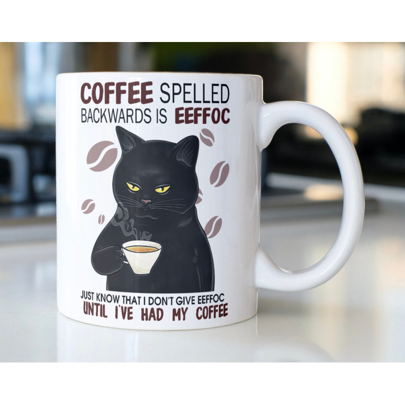 Funny Cat Drinking Coffee Mug stating,Coffee Spelled Backwards is EEFFOC Just Know I Don't Give EEFFOC Until I've Had My Coffee - 1.jpg