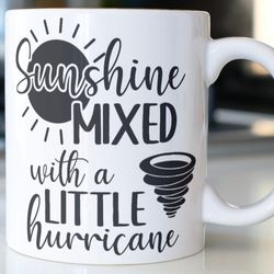 funny coffee mug stating sunshine mixed with a little hurricane