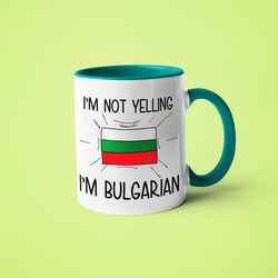 i'm not yelling i'm bulgarian saying mug, gift for bulgarian, bulgarian mom gift, funny national mug, bulgarian dad gift