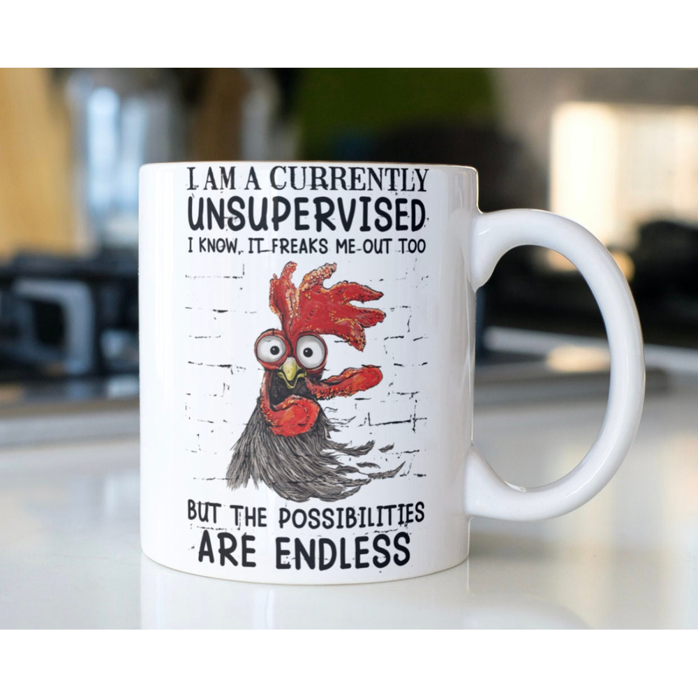 Funny Rooster coffee mug stating,I Am A Currently Unsupervised I Know, It Freaks Me Out Too But The Possibilities Are Endless - 1.jpg