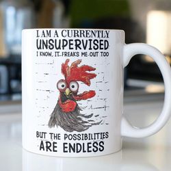 funny rooster coffee mug stating, i am a currently unsupervised i know,  it freaks me out too but th
