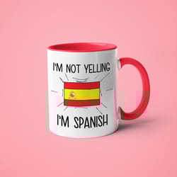 i'm not yelling i'm spanish mug, spanish gift idea, gift for spanish, spanish mom gift, spanish dad gift, spanish flag m