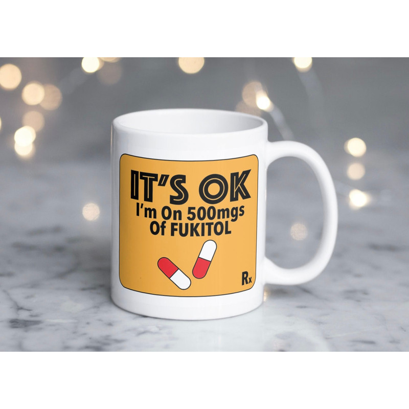 Hilarious Mug It's OK, I'm On 500mgs of FUKITOL - 2.jpg