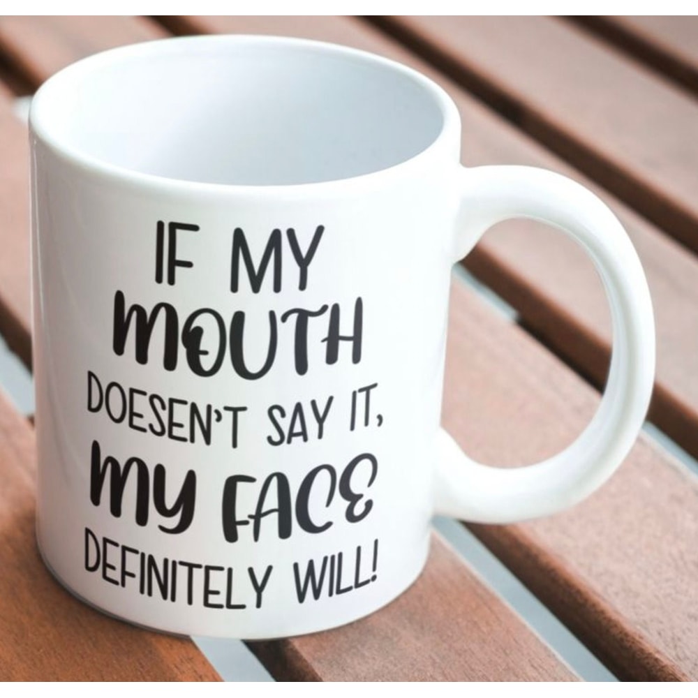 SarcasticSnarky Coffee mug stating “If my mouth doesn't say it, my face definitely will!” - 1.jpg