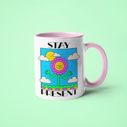 stay present saying cute mug, cute flower mug, positive mug gift for her, inspirational coffee mug, cute sunflower mug g