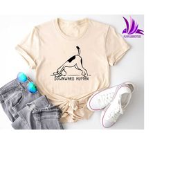 yoga shirt, downward human shirt, yoga definition shirt, yoga lover shirt, yoga dog shirt, yoga lover shirt, yoga teache