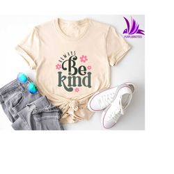 be kind shirt, inspirational shirt, kindness shirt, positive quote shirt, motivational shirt, mental health awareness sh