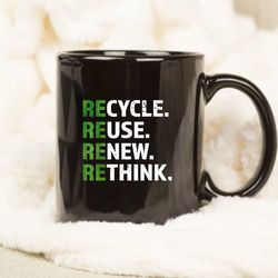 cool recycle reuse renew rethink quote earth day environment mug