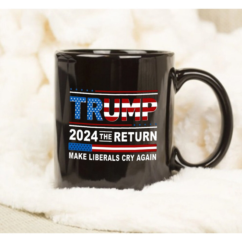 Donald Trump 2024 The Return Makes Liberals Cry Again Coffee Mug - 1.jpg