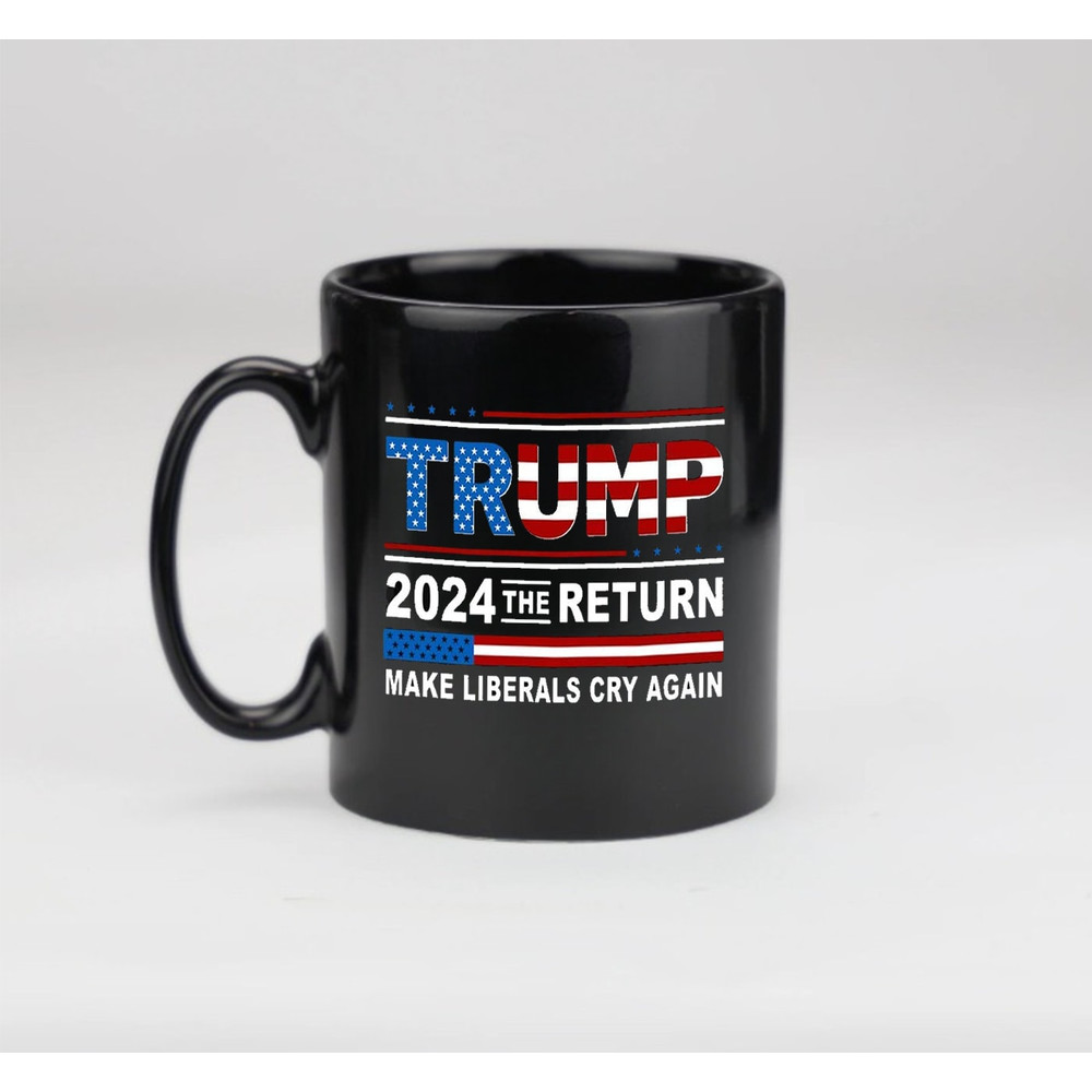 Donald Trump 2024 The Return Makes Liberals Cry Again Coffee Mug - 2.jpg