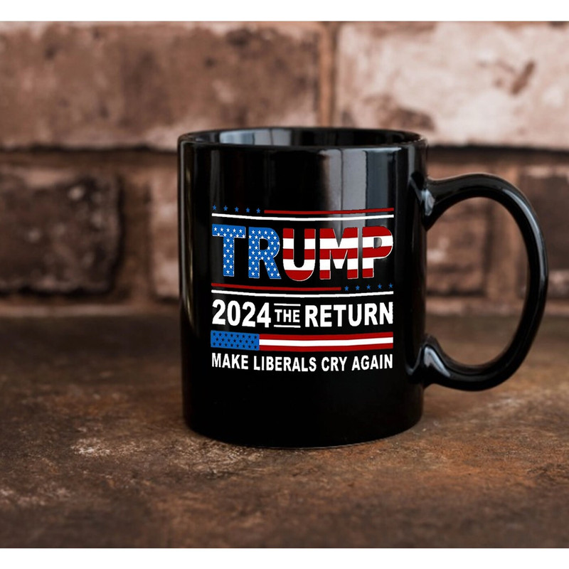 Donald Trump 2024 The Return Makes Liberals Cry Again Coffee Mug - 3.jpg