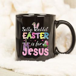 easter rabbit mug, silly rabbit easter is for jesus