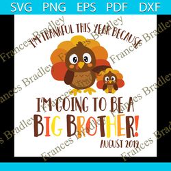im thankful this year svg, family svg, because im going to be a big brother svg, thanksgiving day anniversary svg, turke