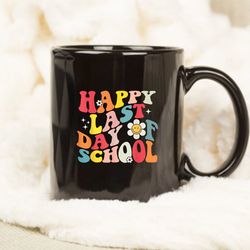 groovy happy last day of school teacher student graduation mug, happy last day of school mug