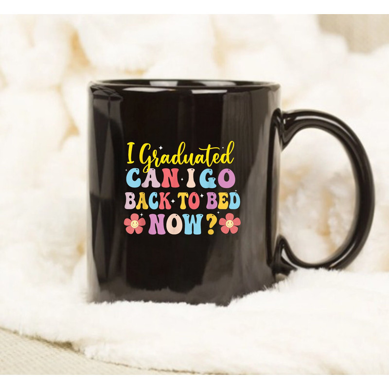 I Graduated Can I Go Back To Bed Now Mug, Funny Mug - 1.jpg