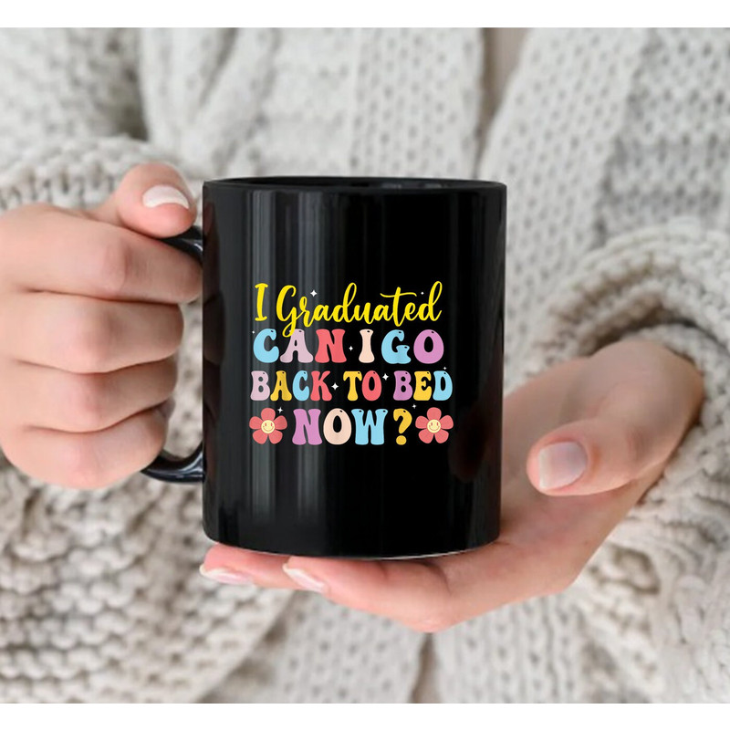 I Graduated Can I Go Back To Bed Now Mug, Funny Mug - 2.jpg