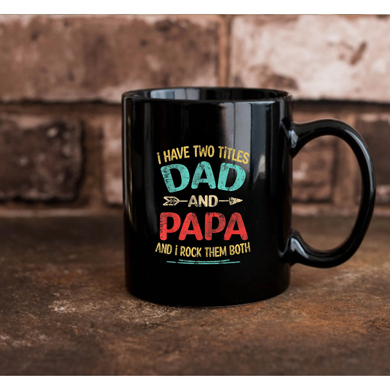 I Have Two Titles Dad And Papa Father's Day Gift Mug, Funny Mug Gift - 3.jpg