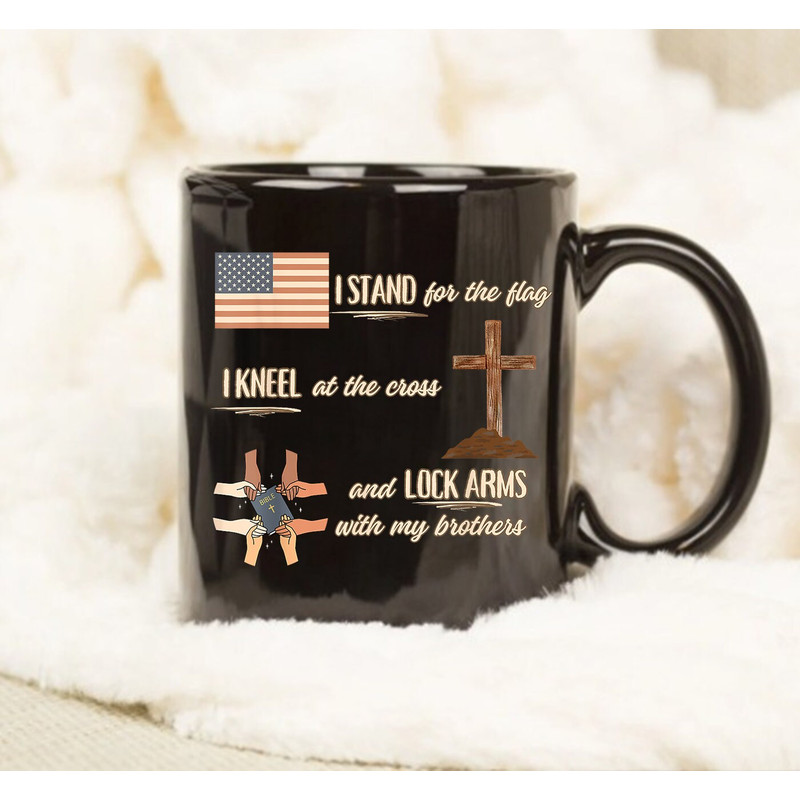 I Stand For Flag I Kneel At The Cross And Lock Arms With Brothers Mug, Gift Mug, Coffee Mug, Quote Mug, Mug Saying - 1.jpg