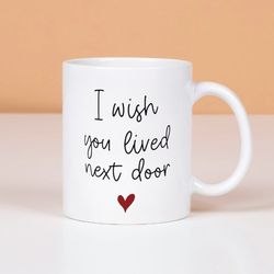 i wish you lived next door mug, gift mug