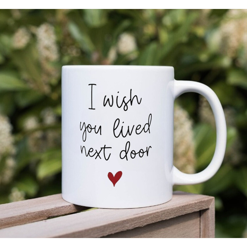 I Wish You Lived Next Door Mug, Gift Mug, Trendy Mug - 3.jpg
