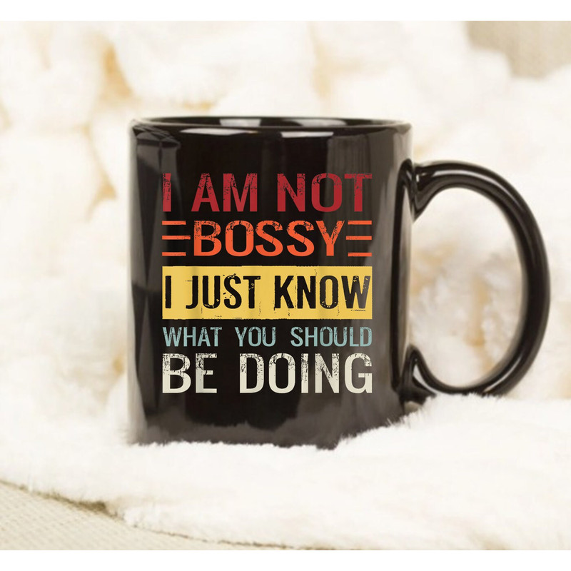 I'm Not Bossy I Just Know What You Should Be Doing Mug, Gift Mug, Coffee Mug - 1.jpg