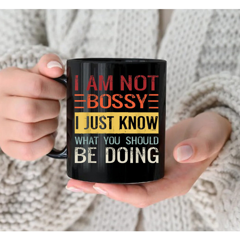 I'm Not Bossy I Just Know What You Should Be Doing Mug, Gift Mug, Coffee Mug - 3.jpg