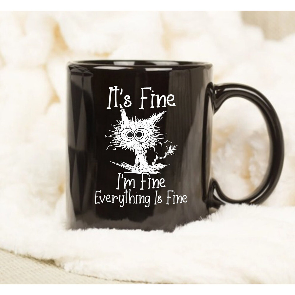 It's Fine I'm Fine Everything Is Fine Mug, Funny Cat Mug, Gift Ideas - 1.jpg