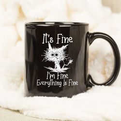 its fine im fine everything is fine mug, funny cat mug