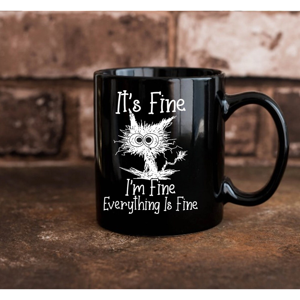 It's Fine I'm Fine Everything Is Fine Mug, Funny Cat Mug, Gift Ideas - 2.jpg