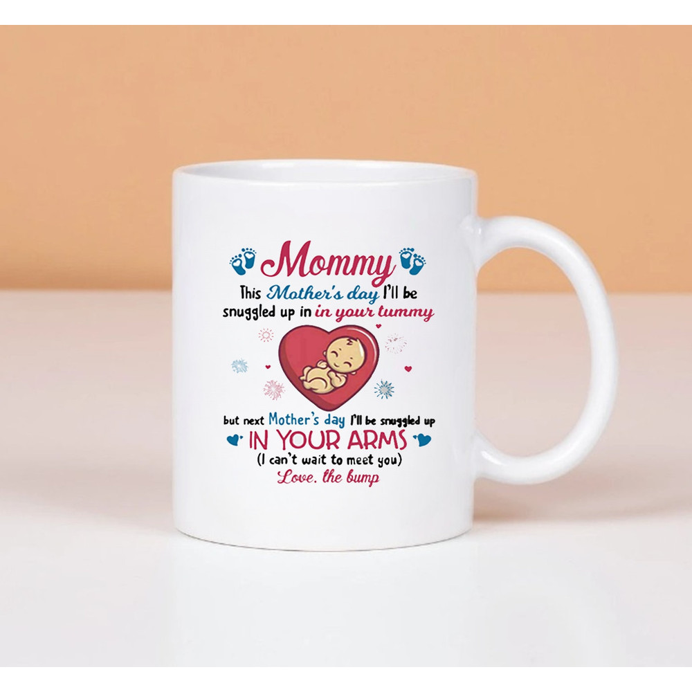 Love The Baby Bump To Mommy Mug, Happy 1st Mother's Day Best Mug, This Mother's Day I'll Be Snuggled Up In In Your Tummy - 1.jpg
