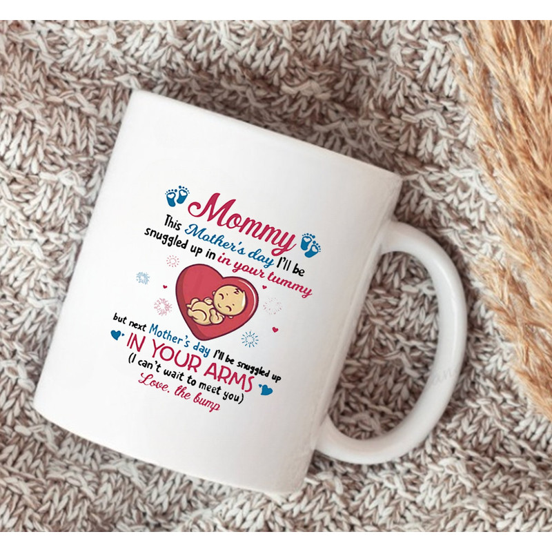 Love The Baby Bump To Mommy Mug, Happy 1st Mother's Day Best Mug, This Mother's Day I'll Be Snuggled Up In In Your Tummy - 2.jpg