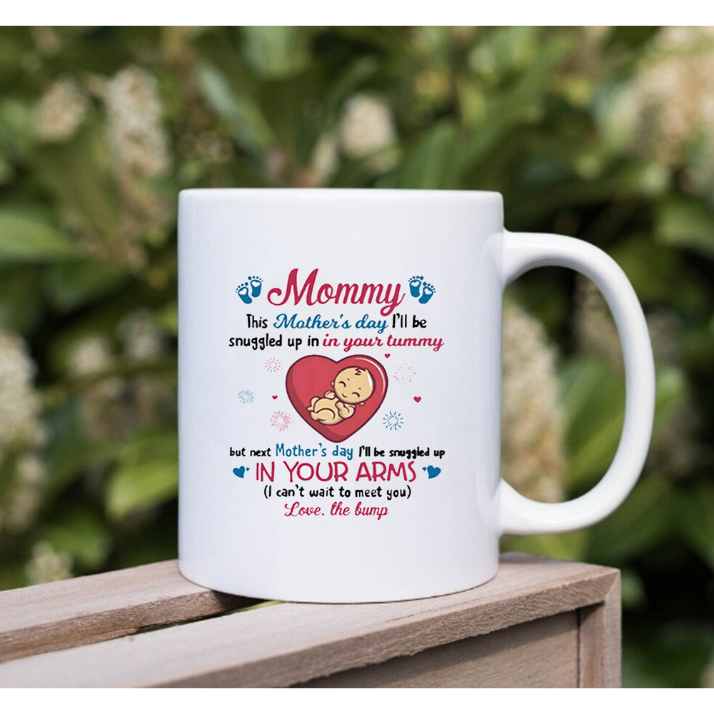 Love The Baby Bump To Mommy Mug, Happy 1st Mother's Day Best Mug, This Mother's Day I'll Be Snuggled Up In In Your Tummy - 3.jpg
