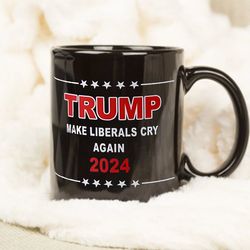 make liberals cry again donald trump 2024 usa funny coffee mug, donald trump mug