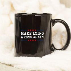 make lying wrong again anti trump mug
