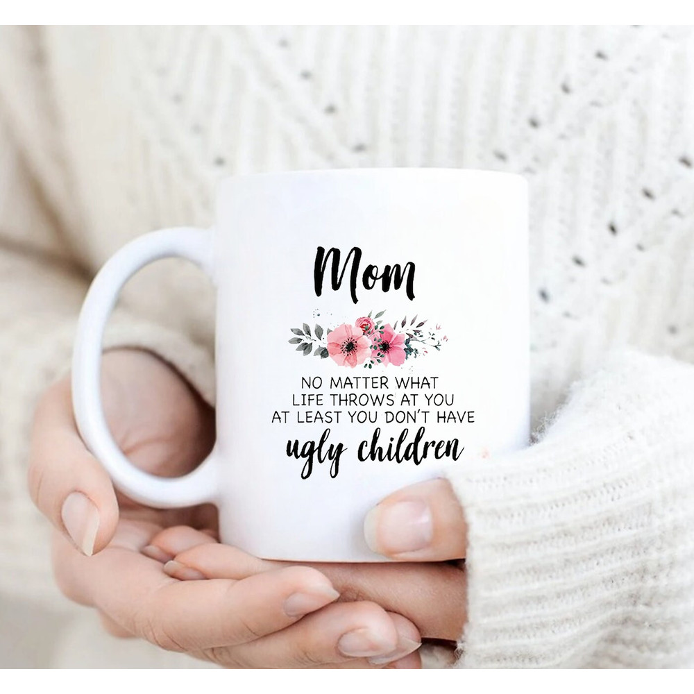 Mom No Matter What Life Throws At You At Least You Have Children Mug - 3.jpg