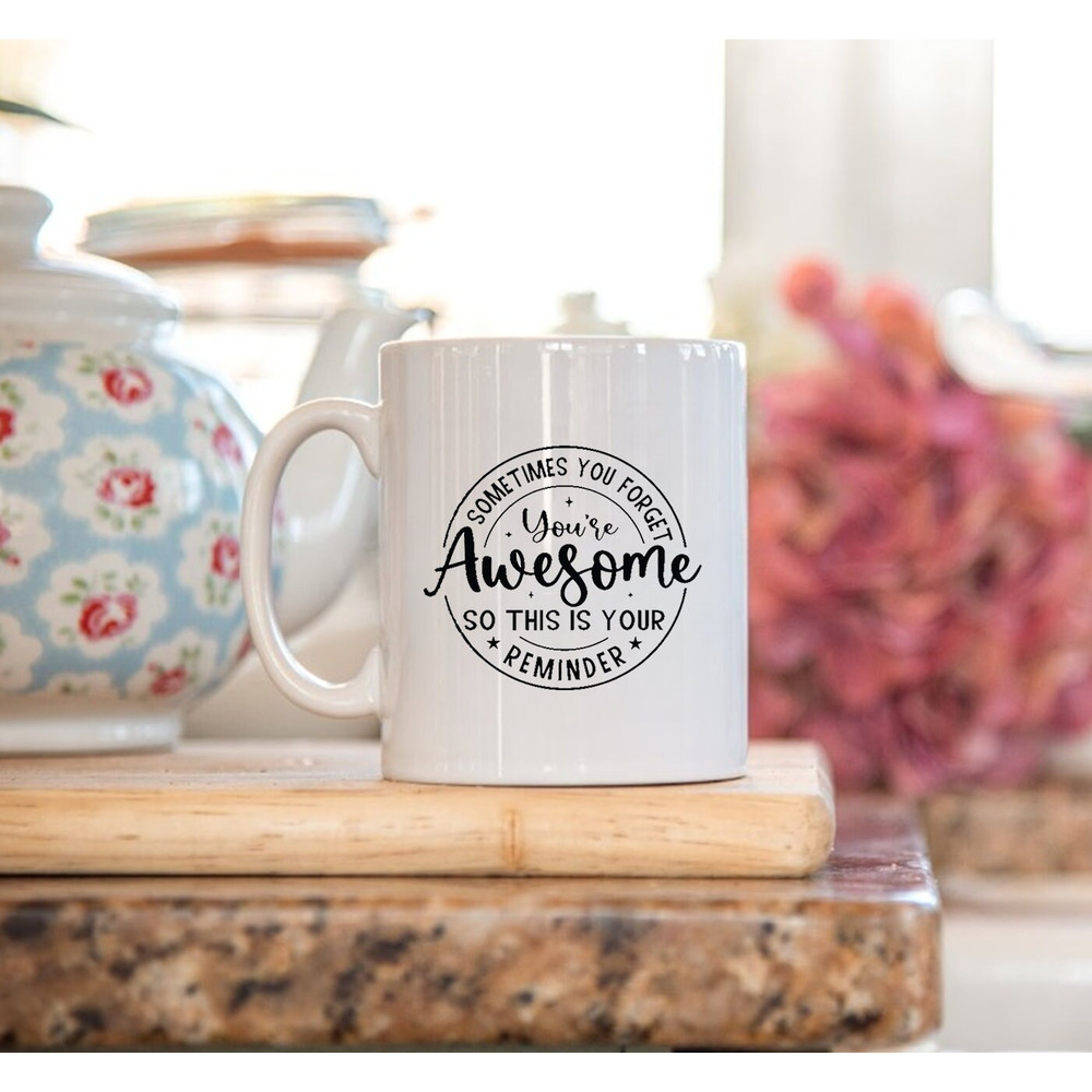 Mother's Gift Mug, Sometimes You Forget You Are Awesome, Birthday Gifts for Women, Best Gift - 3.jpg