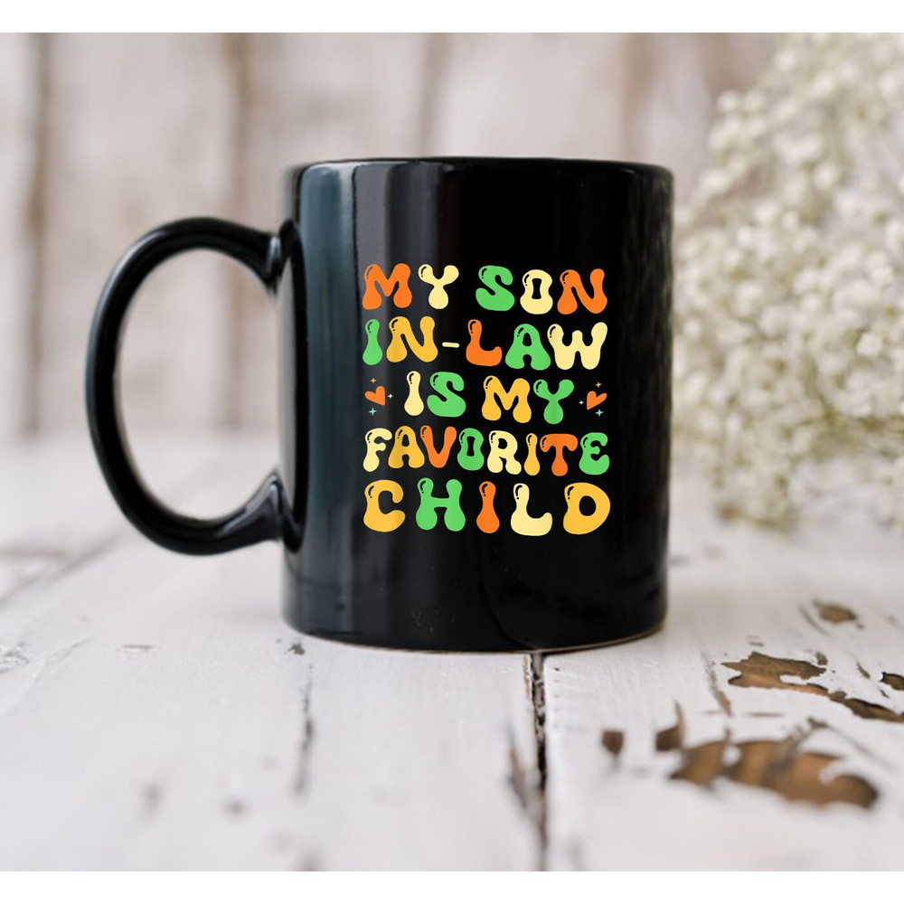 My Son In Law Is My Favorite Child Funny Family Mug - 2.jpg
