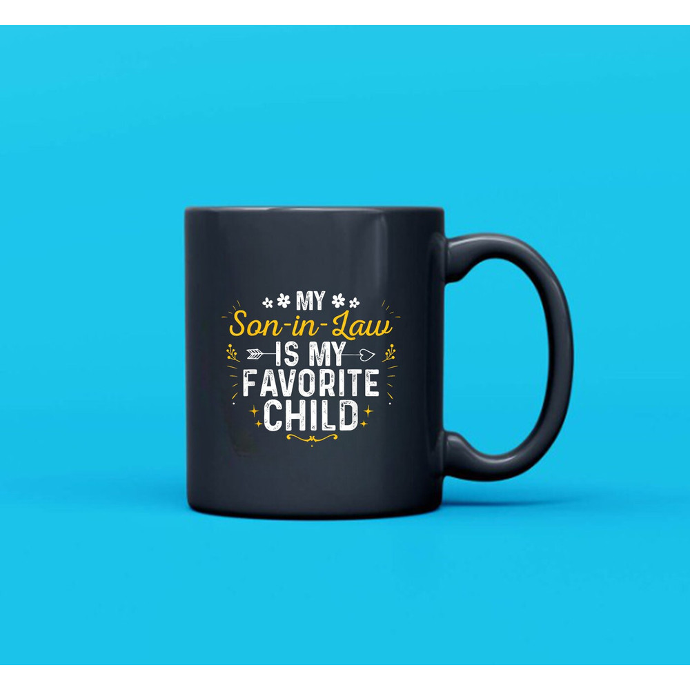 My Son-In-Law Is My Favorite Child Son In Law Mug, Funny Mug - 3.jpg