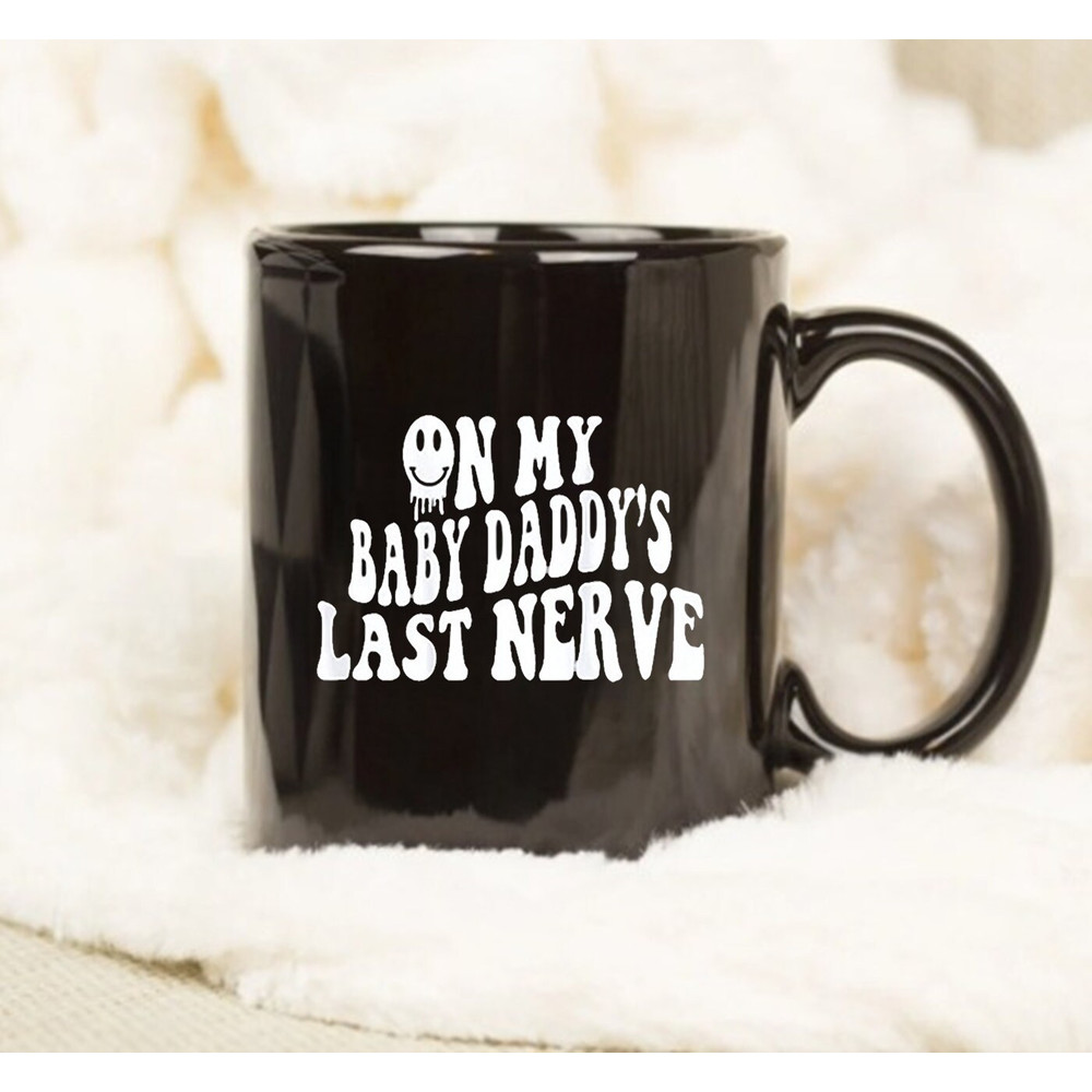 On My Baby Daddy's Last Nerve Mug, Baby Mama Mug - 1.jpg
