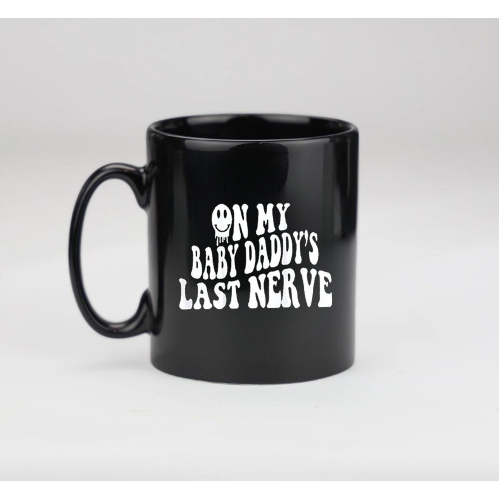 On My Baby Daddy's Last Nerve Mug, Baby Mama Mug - 2.jpg