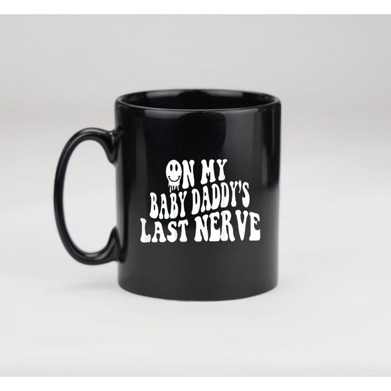 On My Baby Daddy's Last Nerve Mug, Baby Mama Mug - 2.jpg