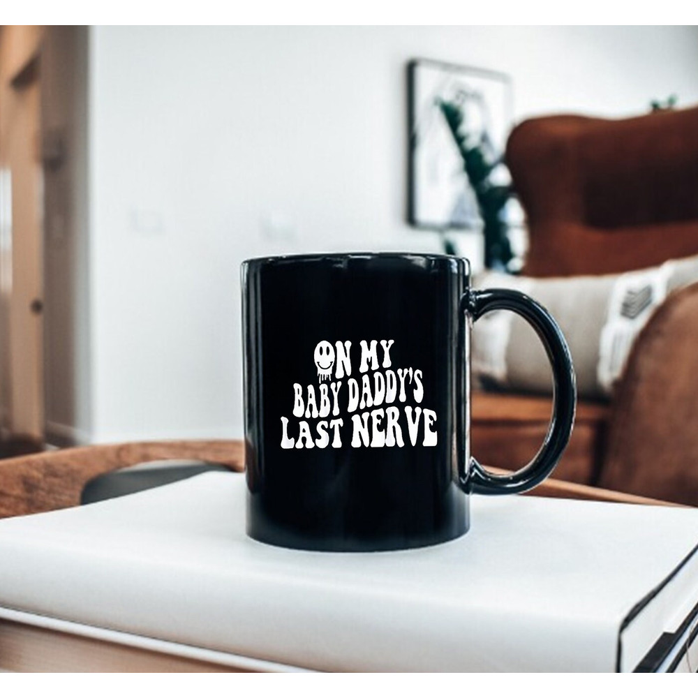 On My Baby Daddy's Last Nerve Mug, Baby Mama Mug - 3.jpg