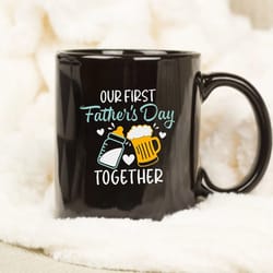 our first fathers day together mug, fathers day gift
