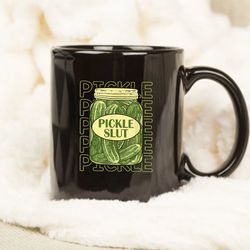 pickle slut funny pickle slut who loves pickles mug, pickle slut funny mug