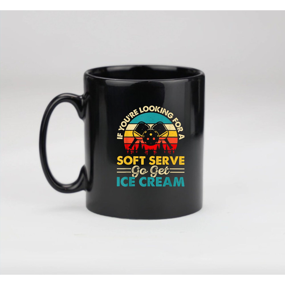 Pickleball If Your Looking For A Soft Serve Go Get Ice Cream, Pickleball Mug, Coffee Mug - 3.jpg
