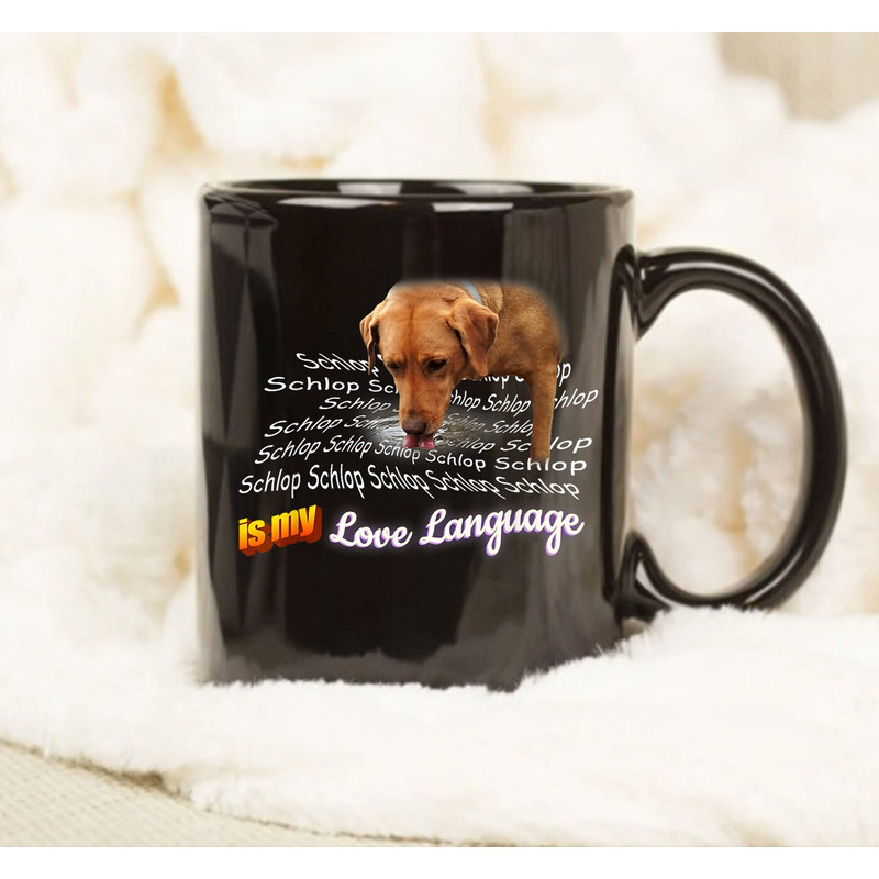 Schlop Is My Love Language Dog Drinking Water Mug, Gift Mug, Coffee Mug, Gift Ideas, Quote Mug - 1.jpg