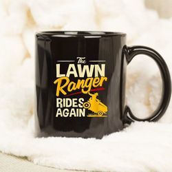 the lawn ranger rides again - lawn tractor mowing mug, gift mug