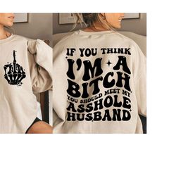 if you think i'm a bitch you should meet my asshole husband svg, snarky svg, adult humor svg, sarcastic svg, funny wife