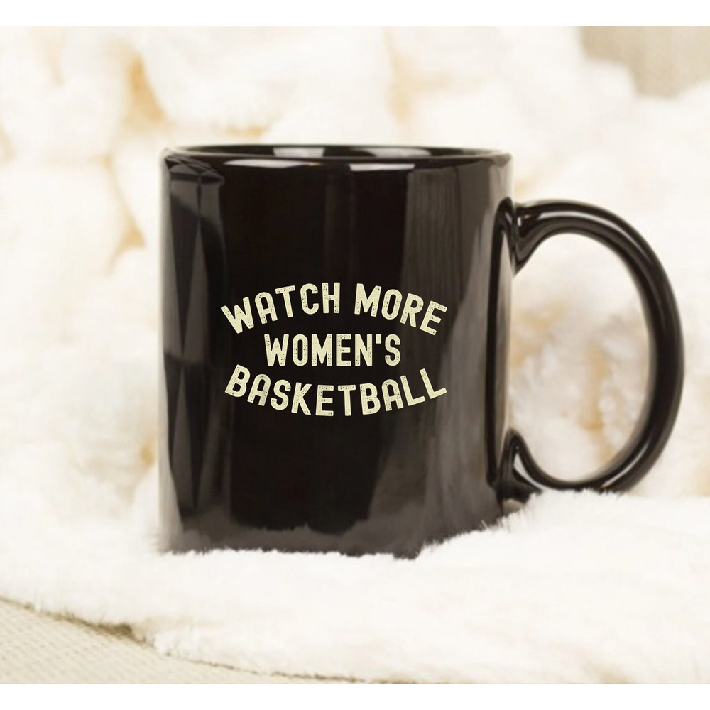 Watch More Women's Basketball, Gift Mug, Coffee Mug - 1.jpg