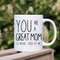 You Are A Great Mom Mug, Best Mom Ever, Gift Mug, Mothers Mug, Gift For Mom - 2.jpg